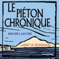 Le piéton chronique, <br/>Carnet de promenades Le piéton chronique, <br/>Carnet de promenades