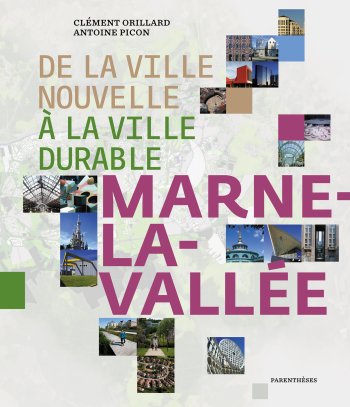 De la ville nouvelle <br/>à la ville durable, Marne-la-Vallée De la ville nouvelle <br/>à la ville durable, Marne-la-Vallée
