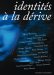 Identités à la dérive Identités à la dérive