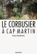 Le Corbusier à Cap-Martin Le Corbusier à Cap-Martin